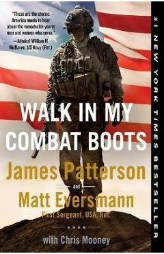 Walk in My Combat Boots: True Stories from America\'s Bravest Warriors - James Patterson