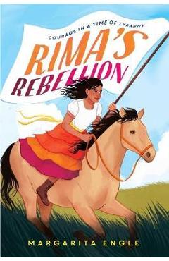 Rima\'s Rebellion: Courage in a Time of Tyranny - Margarita Engle
