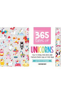 365 Days of Unicorns: How to Draw Unicorns and Friends Every Day of the Year - Cl�mentine Derodit