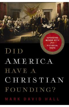 Did America Have a Christian Founding?: Separating Modern Myth from Historical Truth - Mark David Hall