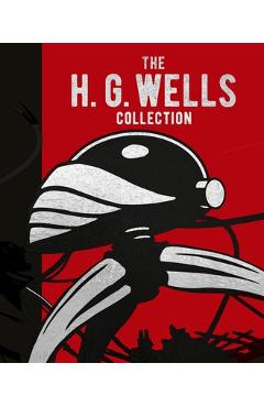 The H. G. Wells Collection - Herbert George Wells