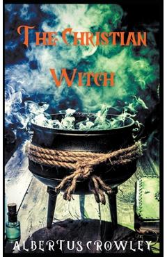 The Christian Witch - Albertus Crowley