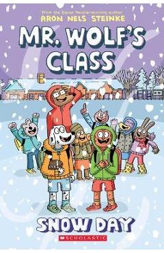 Snow Day: A Graphic Novel (Mr. Wolf\'s Class #5) - Aron Nels Steinke
