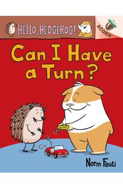 Can I Have a Turn?: An Acorn Book (Hello, Hedgehog! #5) - Norm Feuti
