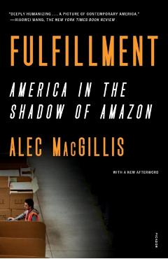 Fulfillment: America in the Shadow of Amazon - Alec Macgillis