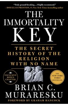 The Immortality Key: The Secret History of the Religion with No Name - Brian C. Muraresku