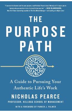 The Purpose Path: A Guide to Pursuing Your Authentic Life's Work - Nicholas Pearce