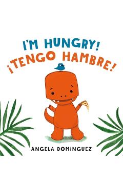 I\'m Hungry! / �Tengo Hambre! - Angela Dominguez