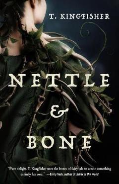 Nettle & Bone - T. Kingfisher