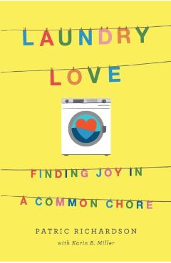 Laundry Love: Finding Joy in a Common Chore - Patric Richardson