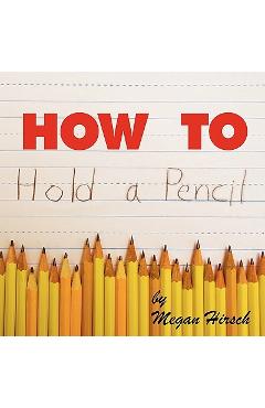 How to Hold a Pencil - Megan Hirsch