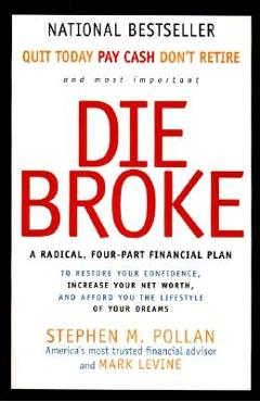 Die Broke: A Radical Four-Part Financial Plan - Stephen Pollan