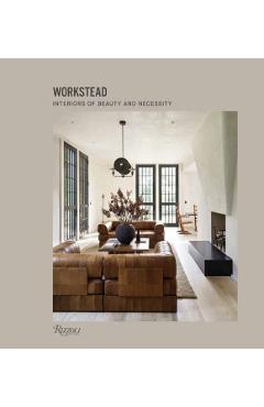 Workstead: Interiors of Beauty and Necessity - Workstead