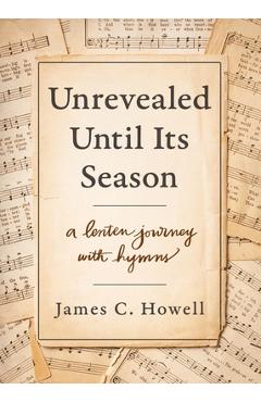 Unrevealed until its season - james c howell