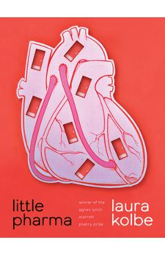 Little Pharma: Poems - Laura Kolbe