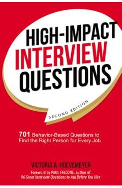 High-Impact Interview Questions: 701 Behavior-Based Questions to Find the Right Person for Every Job - Victoria Hoevemeyer