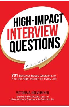High-Impact Interview Questions: 701 Behavior-Based Questions to Find the Right Person for Every Job - Victoria Hoevemeyer