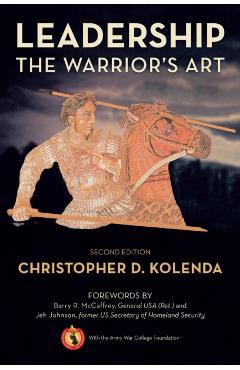 Leadership: The Warrior's Art - Christopher Kolenda