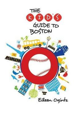 Kid\'s Guide to Boston - Eileen Ogintz