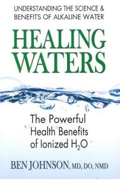 Healing Waters: The Powerful Health Benefits of Ionized H2O - Ben Johnson