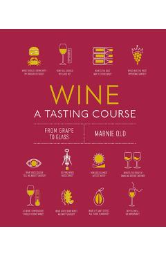 Wine a Tasting Course: From Grape to Glass - Marnie Old