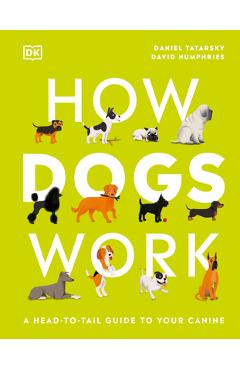 How Dogs Work: A Head-To-Tail Guide to Your Canine - Daniel Tatarsky