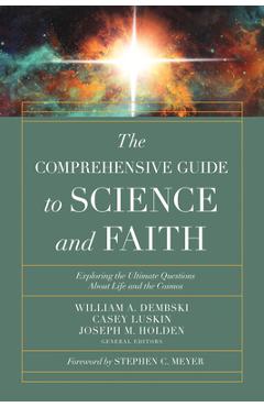 The Comprehensive Guide to Science and Faith: Exploring the Ultimate Questions about Life and the Cosmos - William A. Dembski