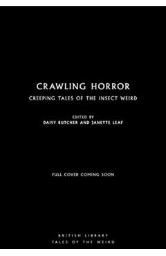 Crawling Horror: Creeping Tales of the Insect Weird - Janette Leaf