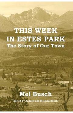 This Week in Estes Park: The Story of Our Town - Mel Busch
