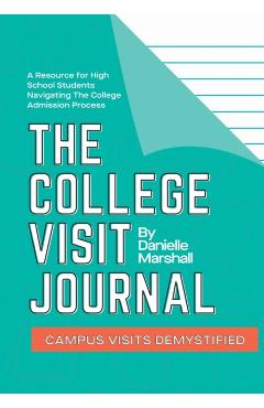 The College Visit Journal: Campus Visits Demystified - Danielle C. Marshall