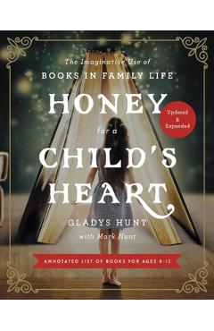 Honey for a Child\'s Heart Updated and Expanded: The Imaginative Use of Books in Family Life - Gladys Hunt
