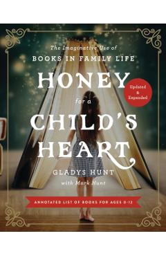 Honey for a Child's Heart Updated and Expanded: The Imaginative Use of Books in Family Life - Gladys Hunt