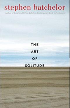 The Art of Solitude - Stephen Batchelor