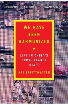 We Have Been Harmonized: Life in China\'s Surveillance State - Kai Strittmatter