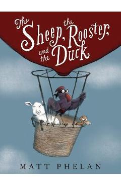 The sheep, the rooster, and the duck - matt phelan