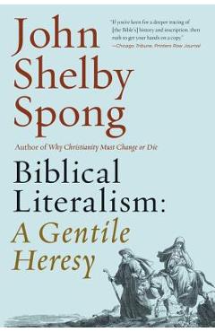 Biblical Literalism: A Gentile Heresy: A Journey Into a New Christianity Through the Doorway of Matthew\'s Gospel - John Shelby Spong