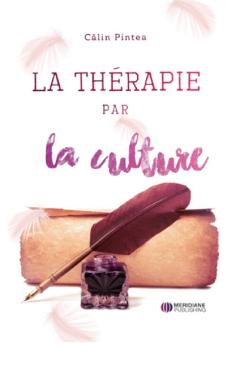 Terapia prin cultura. La Therapie par la culture - Calin Pintea - MERIDIANE PUBLISHING