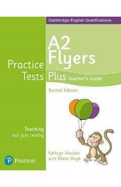 Cambridge English Qualifications Practice Tests Plus – A2 Flyers Teacher’s Guide – Kathryn Alevizos, Elaine Boyd Alevizos