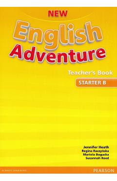 New English Adventure Teacher’s Book Starter B – Jennifer Heath, Regina Raczynska, Mariola Bogucka, Susannah Reed Adventure imagine 2022