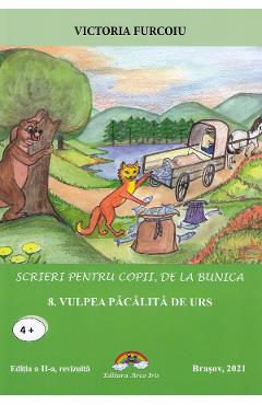 Scrieri pentru copii, de la bunica Vol.8: Vulpea pacalita de urs - Victoria Furcoiu