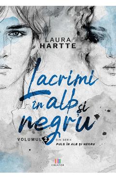 Lacrimi in alb si negru. Vol.2 - Laura Hartte - EDITURA CREATOR