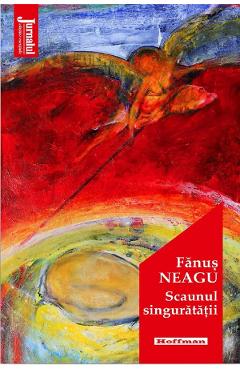 Scaunul singuratatii - Fanus Neagu - HOFFMAN