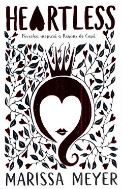 Heartless. Povestea nespusa a Reginei de Cupa - Marissa Meyer