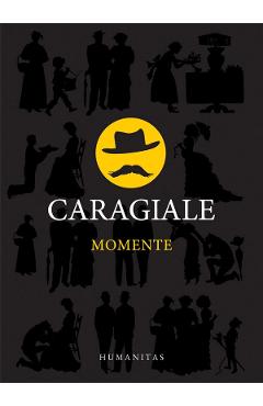 Momente - I.L. Caragiale - HUMANITAS