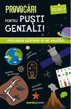 Provocari pentru pusti geniali. Dezlegam mistere si ne amuzam 10 ani+ - CORINT