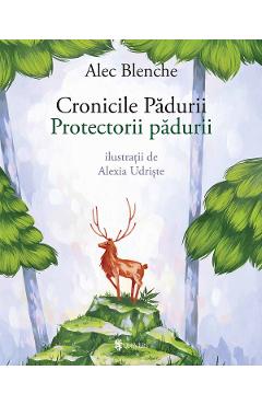 Cronicile padurii. Protectorii padurii - Alec Blenche