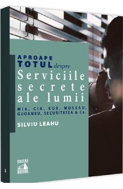 Aproape totul despre serviciile secrete ale lumii - Silviu Leahu