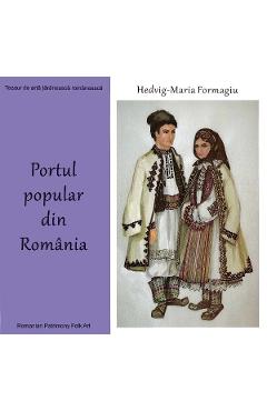 Portul popular din Romania – Hedvig-Maria Formagiu Civilizatii poza bestsellers.ro