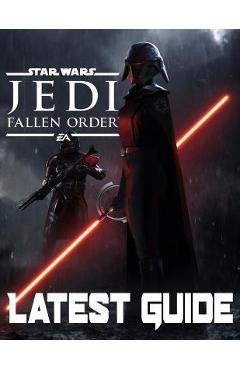 Star Wars Jedi Fallen Order-LATEST GUIDE: Walkthrough, Strategy, Tips and Tricks and A Lot More! - Senadeta Klisturic