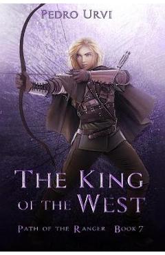 The King of the West: (Path of the Ranger Book 7) - Pedro Urvi